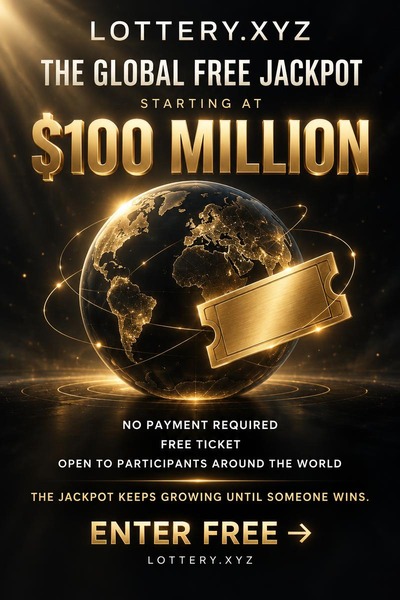LOTTERY.XYZ global free jackpot starting at 100 million dollars, with no payment required and a free ticket